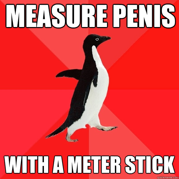 measure penis with a meter stick   Socially Awesome Penguin