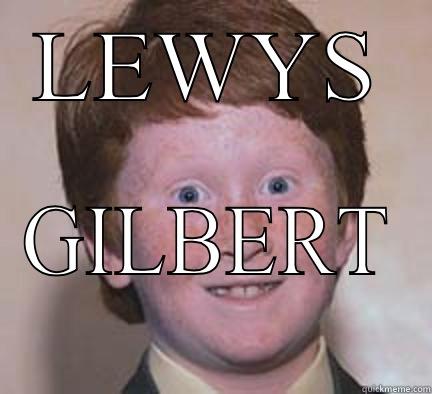 LEWYS GILBERT Over Confident Ginger