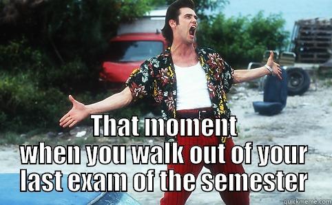 Last exam -  THAT MOMENT WHEN YOU WALK OUT OF YOUR LAST EXAM OF THE SEMESTER Misc