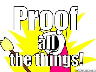 PROOF ALL THE THINGS! All The Things