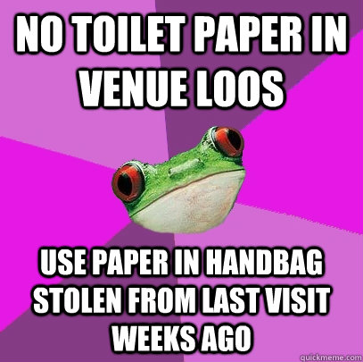 no toilet paper in venue loos use paper in handbag stolen from last visit weeks ago  Foul Bachelorette Frog