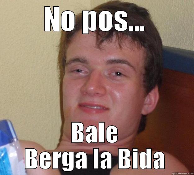 NO POS... BALE BERGA LA BIDA 10 Guy