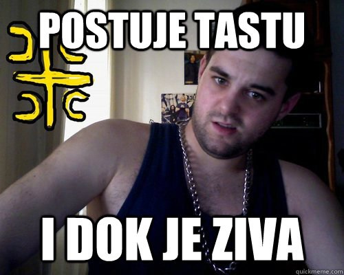 Postuje tastu I dok je ziva  good serb guy