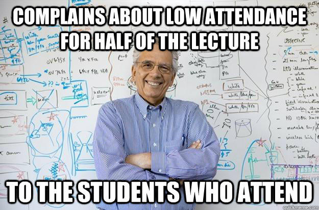 Complains about low attendance for half of the lecture to the students who attend  