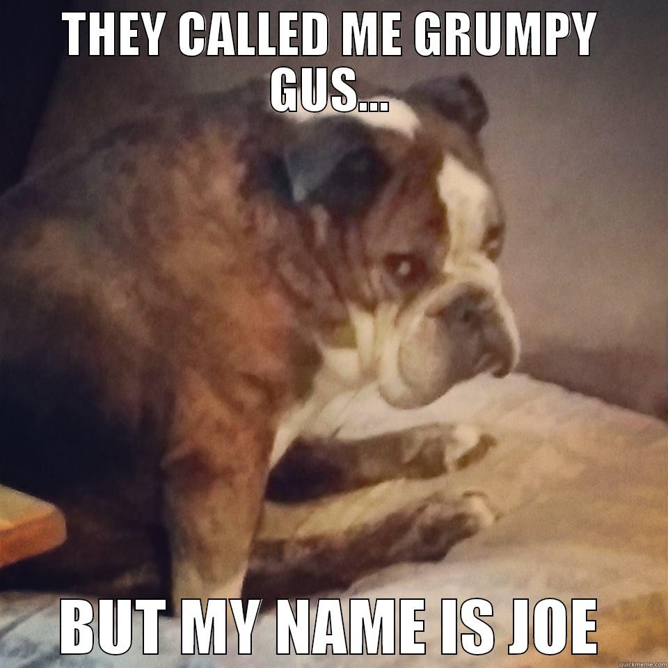 THEY CALLED ME GRUMPY GUS... BUT MY NAME IS JOE Misc