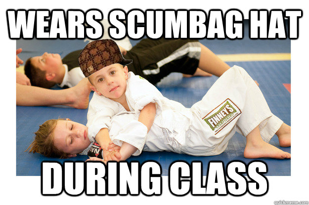 Wears scumbag hat during class - Wears scumbag hat during class  Scumbag jiu jitsu student
