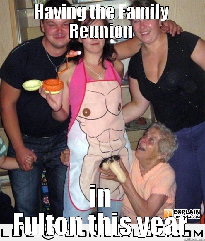 HAVING THE FAMILY REUNION IN FULTON THIS YEAR Misc