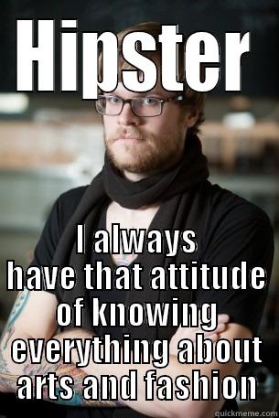 HIPSTER I ALWAYS HAVE THAT ATTITUDE OF KNOWING EVERYTHING ABOUT ARTS AND FASHION Hipster Barista