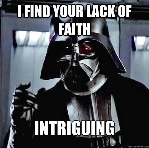 i find your lack of faith intriguing - i find your lack of faith intriguing  Open-Minded Vader