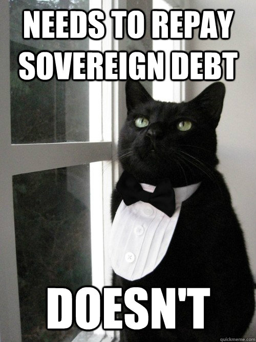 needs to repay sovereign debt doesn't  One Percent Cat