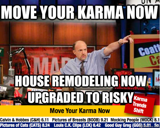 Move your karma now House remodeling now upgraded to risky  Mad Karma with Jim Cramer