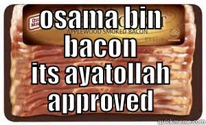 osama bin bacon - OSAMA BIN BACON ITS AYATOLLAH APPROVED Misc