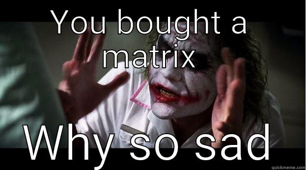 YOU BOUGHT A MATRIX WHY SO SAD Joker Mind Loss