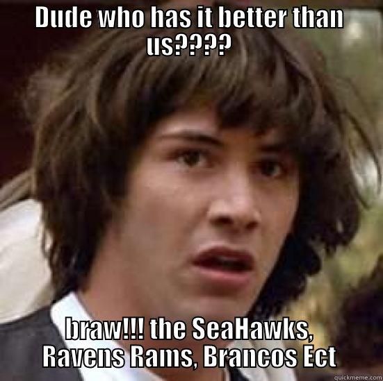 quest for six - DUDE WHO HAS IT BETTER THAN US???? BRAW!!! THE SEAHAWKS, RAVENS RAMS, BRANCOS ECT conspiracy keanu