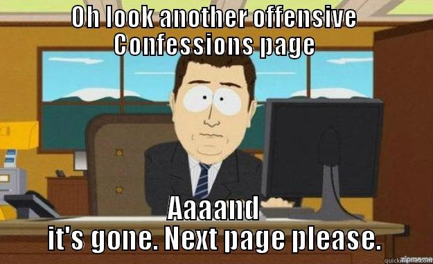 Another Confessions page bites the dust - OH LOOK ANOTHER OFFENSIVE CONFESSIONS PAGE AAAAND IT'S GONE. NEXT PAGE PLEASE. aaaand its gone