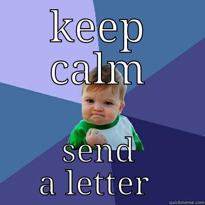 said it  - KEEP CALM SEND A LETTER  Success Kid