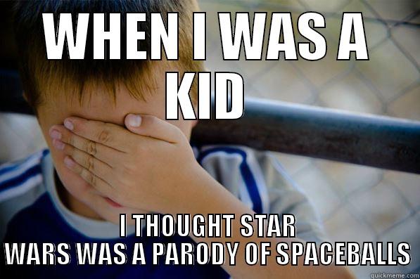 WHEN I WAS A KID I THOUGHT STAR WARS WAS A PARODY OF SPACEBALLS Confession kid