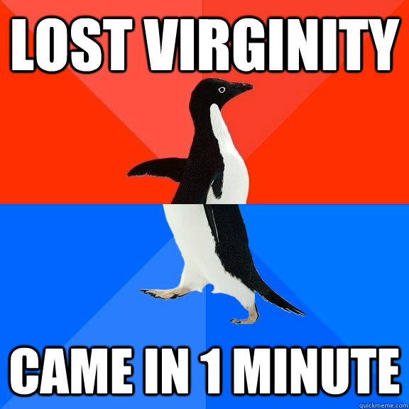 Lost virginity Came in 1 minute  Socially Awesome Awkward Penguin