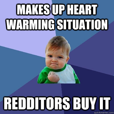 Makes up heart warming situation Redditors Buy it  Success Kid