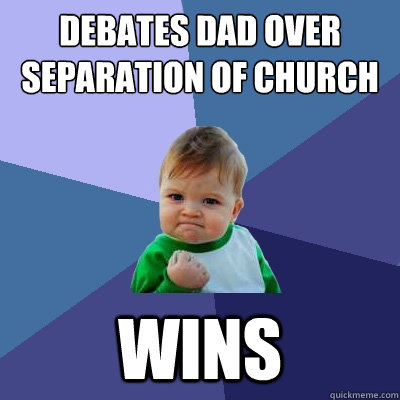 Debates dad over separation of church and state wins - Debates dad over separation of church and state wins  Success Kid