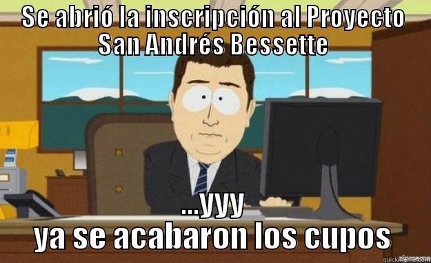 SE ABRIÓ LA INSCRIPCIÓN AL PROYECTO SAN ANDRÉS BESSETTE ...YYY YA SE ACABARON LOS CUPOS aaaand its gone