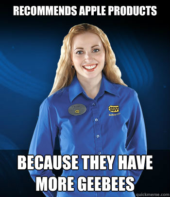 Recommends apple products because they have more GeeBees  Best Buy Employee