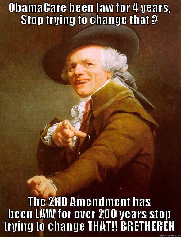 2ND Amendment - OBAMACARE BEEN LAW FOR 4 YEARS, STOP TRYING TO CHANGE THAT ? THE 2ND AMENDMENT HAS BEEN LAW FOR OVER 200 YEARS STOP TRYING TO CHANGE THAT!! BRETHEREN Joseph Ducreux