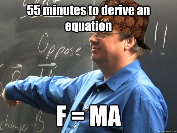 55 minutes to derive an equation  F = MA   