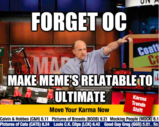 Forget OC Make Meme's relatable to ultimate - Forget OC Make Meme's relatable to ultimate  Mad Karma with Jim Cramer