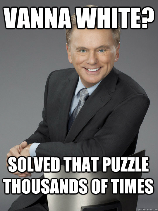 Vanna white? Solved that puzzle thousands of times - Vanna white? Solved that puzzle thousands of times  Sajak