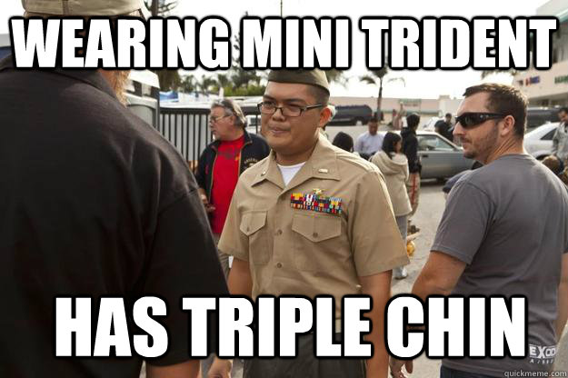 Wearing mini trident Has triple chin  