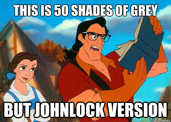 this is 50 shades of grey but johnlock version  Hipster Gaston