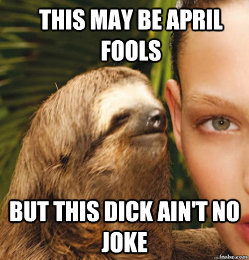 This may be April fools but this dick ain't no joke  rape sloth