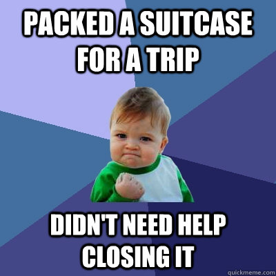 packed a suitcase for a trip didn't need help closing it  Success Kid