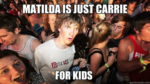 Matilda is just Carrie For kids  Sudden Clarity Clarence