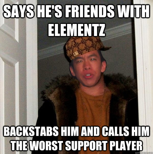 says he's friends with elementz backstabs him and calls him the worst support player  