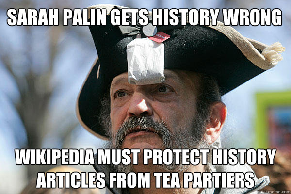 sarah palin gets history wrong wikipedia must protect history articles from tea partiers - sarah palin gets history wrong wikipedia must protect history articles from tea partiers  Tea Party Ted