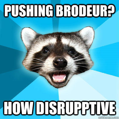 PUSHING BRODEUR?  HOW DISRUPPTIVE  Lame Pun Coon