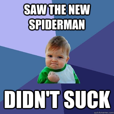 Saw the new spiderman Didn't suck  Success Kid