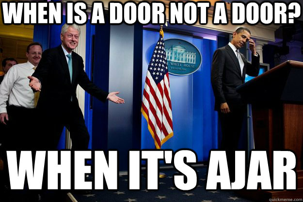 When is a door not a door? when it's ajar  Inappropriate Timing Bill Clinton