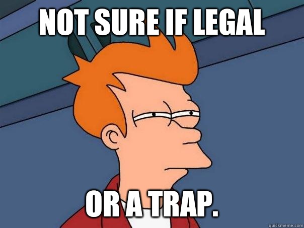 Not sure if legal Or a trap.  Futurama Fry