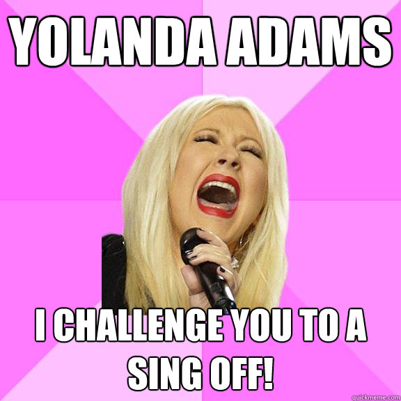 Yolanda Adams I challenge you to a sing off!  Wrong Lyrics Christina