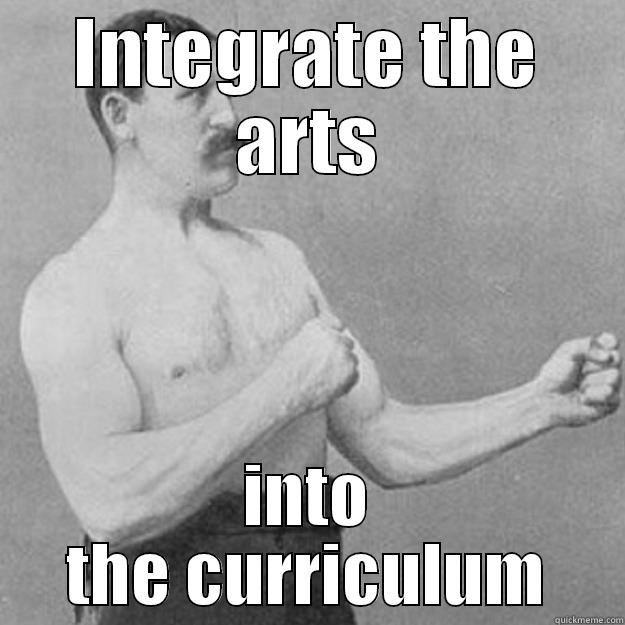 INTEGRATE THE ARTS INTO THE CURRICULUM overly manly man