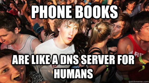 Phone Books are like a DNS server for humans   Sudden Clarity Clarence