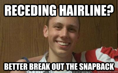 receding hairline? Better break out the snapback - receding hairline? Better break out the snapback  Misc