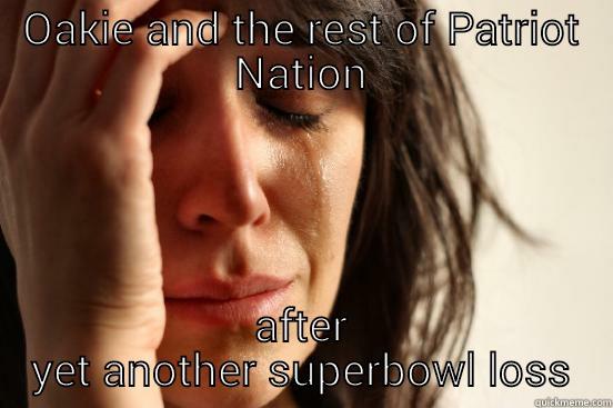 OAKIE AND THE REST OF PATRIOT NATION AFTER YET ANOTHER SUPERBOWL LOSS First World Problems