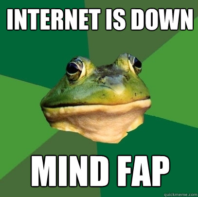 internet is down mind fap - internet is down mind fap  Foul Bachelor Frog