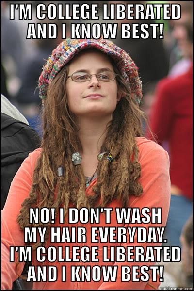 Dirty hair college liberal idiot bitch. - I'M COLLEGE LIBERATED AND I KNOW BEST! NO! I DON'T WASH MY HAIR EVERYDAY. I'M COLLEGE LIBERATED AND I KNOW BEST! College Liberal