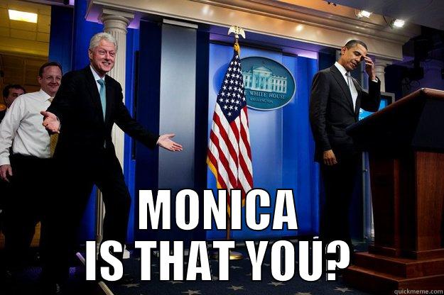 Monica surprise! -  MONICA IS THAT YOU? Inappropriate Timing Bill Clinton