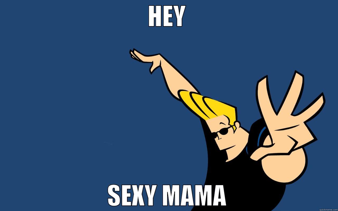 HEY SEXY MAMA Misc